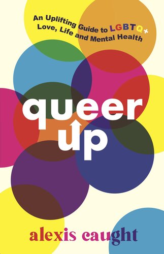 Queer Up An Uplifting Guide To Lgbtq Love Life And Mental Health Alexis Caught