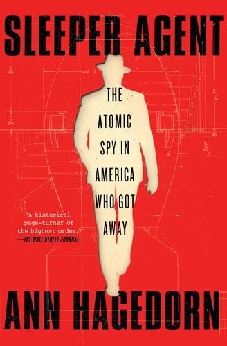 Sleeper Agent The Atomic Spy In America Who Got Away Ann Hagedorn