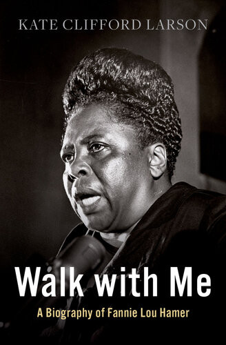 Walk With Me A Biography Of Fannie Lou Hamer Kate Clifford Larson