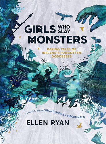 Girls Who Slay Monsters Daring Tales Of Irelands Forgotten Goddesses Ellen Ryan