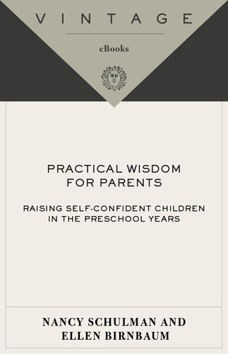 Practical Wisdom For Parents Raising Selfconfident Children In The Preschool Years Nancy Schulman Ellen Birnbaum