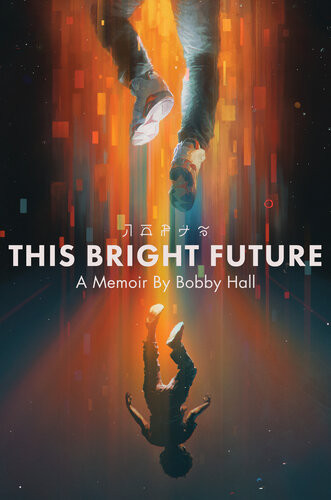 This Bright Future A Memoir Bobby Hall