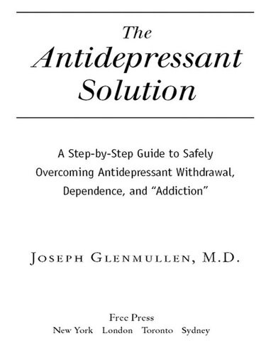 The Antidepressant Solution A Stepbystep Guide To Safely Overcoming Antidepressant Withdrawal Dependence And Addiction Joseph Glenmullen