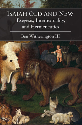 Isaiah Old And New Exegesis Intertextuality And Hermeneutics Ben Witherington Iii