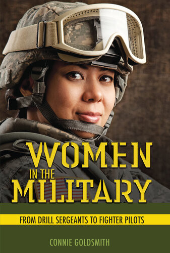 Women In The Military From Drill Sergeants To Fighter Pilots Connie Goldsmith