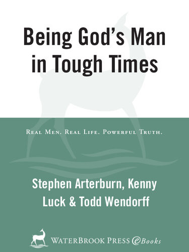 Being Gods Man In Tough Times Stephen Arterburn Kenny Luck Todd Wendorff