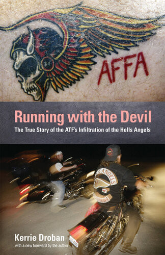 Running With The Devil The True Story Of The Atfs Infiltration Of The Hells Angels Kerrie Droban
