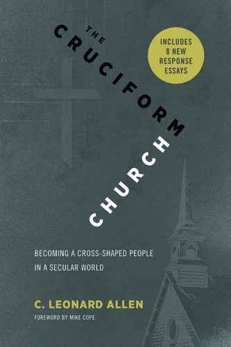 The Cruciform Church Annivesary Edition Becoming A Crossshaped People In A Secular World C Leonard Allen
