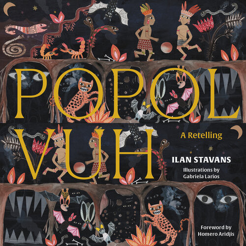 Popol Vuh A Retelling Ilan Stavans