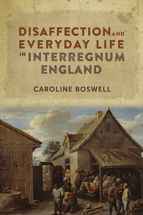 Disaffection And Everyday Life In Interregnum England 1st Edition Caroline Boswell