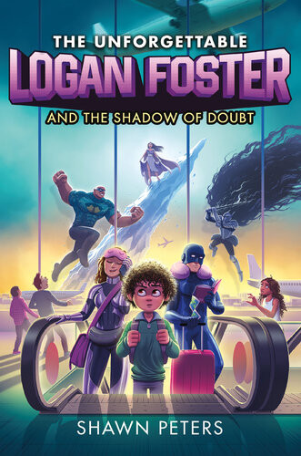 The Unforgettable Logan Foster And The Shadow Of Doubt The Unforgettable Logan Foster 2 1st Edition Shawn Peters