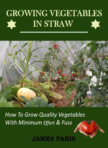 Growing Vegetables In Strawhow To Grow Quality Vegetables With Minimum Effort And Fuss James Paris