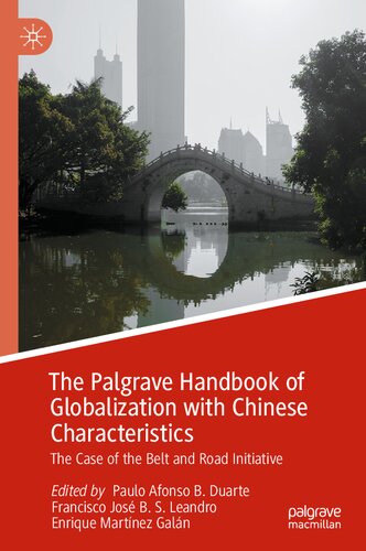 The Palgrave Handbook Of Globalization With Chinese Characteristics The Case Of The Belt And Road Initiative Paulo Afonso B Duarte