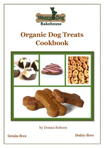Waggy Dog Bakehouse Organic Dog Treats Cookbook Donna Robson