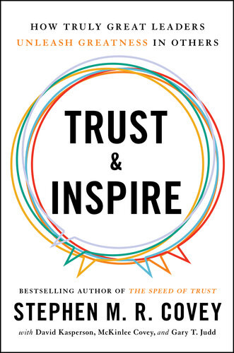 Trust And Inspire How Truly Great Leaders Unleash Greatness In Others Stephen Mr Covey