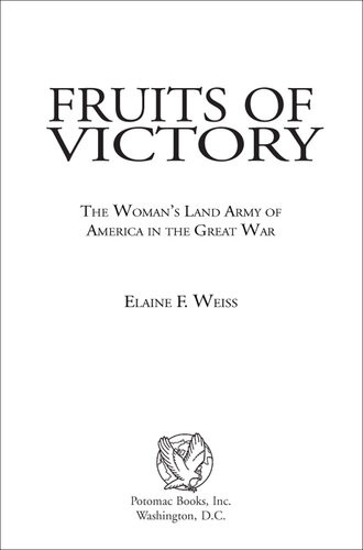 Fruits Of Victory The Womans Land Army Of America In The Great War Elaine F Weiss