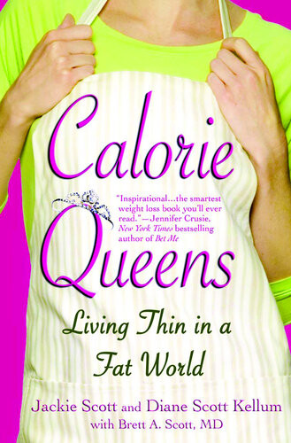 Calorie Queens Living Thin In A Fat World Jackie Scott Diane Scott Kellum Brett A Scott