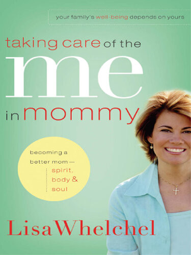 Taking Care Of The Me In Mommy Becoming A Better Mom Spirit Body And Soul Lisa Whelchel