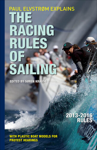 Paul Elvstrom Explains The Racing Rules Of Sailing 20132016 Rules 7th Edition Soren Krause