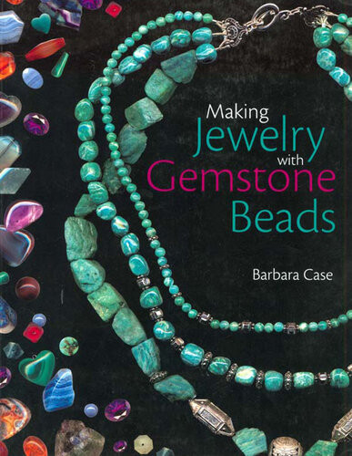 Making Jewelry With Gemstone Beads Barbara Case