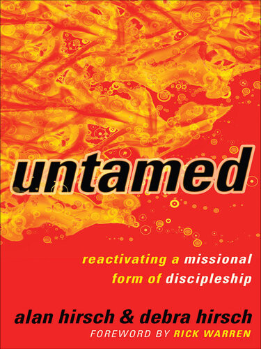 Untamed Reactivating A Missional Form Of Discipleship Alan Hirsch Debra Hirsch