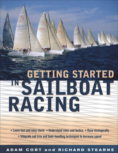 Getting Started In Sailboat Racing 1st Edition Adam Cort Richard Stearns