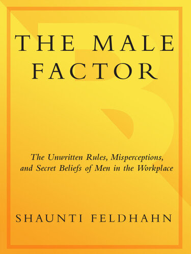 The Male Factor The Unwritten Rules Misperceptions And Secret Beliefs Of Men In The Workplace Shaunti Feldhahn