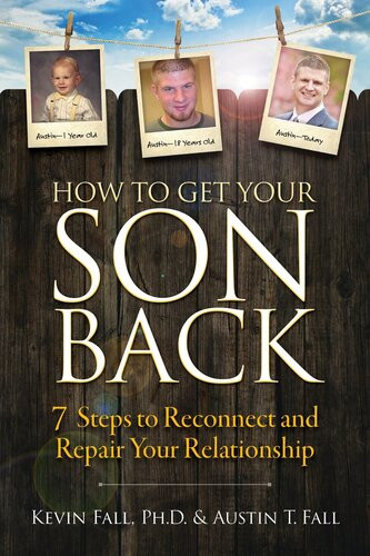 How To Get Your Son Back 7 Steps To Reconnect And Repair Your Relationship Kevin Fall