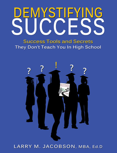 Demystifying Success Success Tools And Secrets They Dont Teach You In High School Larry M Jacobson