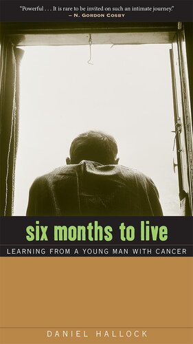 Six Months To Live Learning From A Young Man With Cancer Daniel Hallock