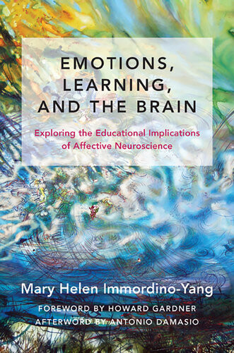 Emotions Learning And The Brain Exploring The Educational Implications Of Affective Neuroscience The Norton Series On The Social Neuroscience Of Education Mary Helen Immordinoyang