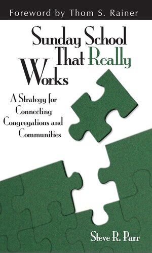 Sunday School That Really Works A Strategy For Connecting Congregations And Communities Steven R Parr