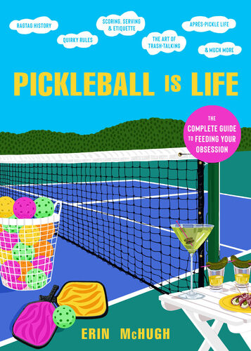 Pickleball Is Life The Complete Guide To Feeding Your Obsession Erin Mchugh