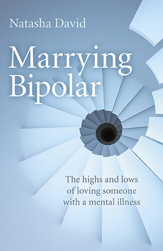 Marrying Bipolar The Highs And Lows Of Loving Someone With A Mental Illness Natasha David