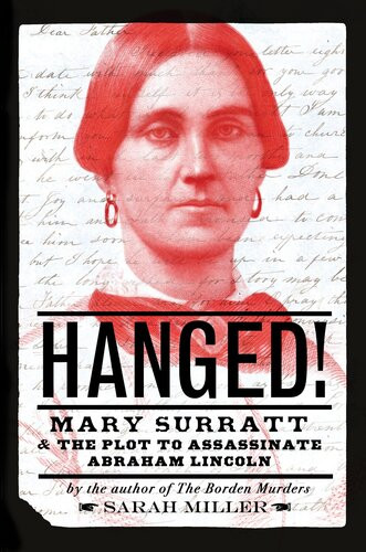 Hanged Mary Surratt And The Plot To Assassinate Abraham Lincoln Sarah Miller