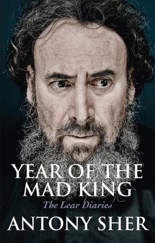 Year Of The Mad King The Lear Diaries Antony Sher