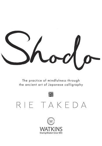 Shodo The Practice Of Mindfulness Through The Ancient Art Of Japanese Calligraphy Rie Takeda