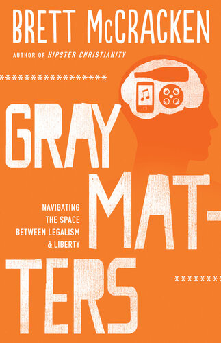 Gray Matters Navigating The Space Between Legalism And Liberty Brett Mccracken