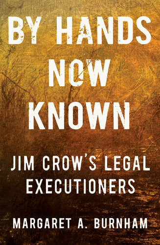 By Hands Now Known Jim Crows Legal Executioners Margaret A Burnham