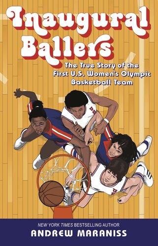 Inaugural Ballers The True Story Of The First Us Womens Olympic Basketball Team Andrew Maraniss