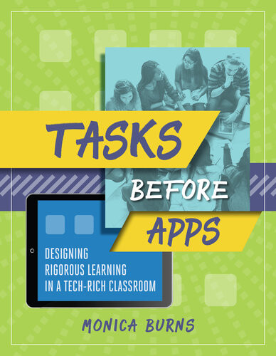 Tasks Before Apps Designing Rigorous Learning In A Techrich Classroom 1st Edition Monica Burns