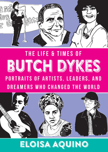 The Life Times Of Butch Dykes Portraits Of Artists Leaders And Dreamers Who Changed The World Eloisa Aquino