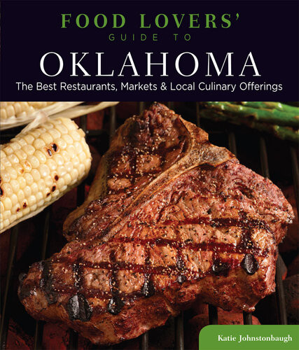 Food Lovers Guide To Oklahoma The Best Restaurants Markets Local Culinary Offerings Katie Johnstonbaugh