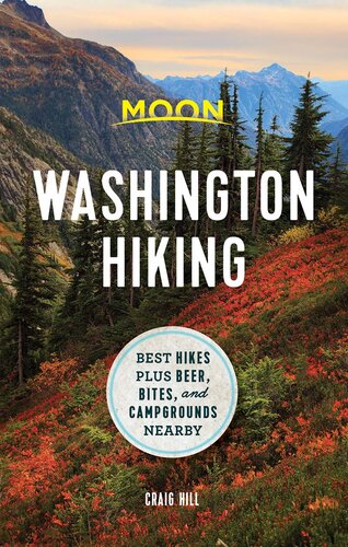 Moon Washington Hiking Best Hikes Plus Beer Bites And Campgrounds Nearby 1st Edition Craig Hill