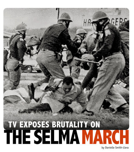 Tv Exposes Brutality On The Selma March 4d An Augmented Reading Experience Danielle Smithllera