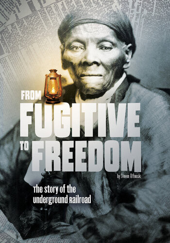 From Fugitive To Freedom The Story Of The Underground Railroad Steven Otfinoski