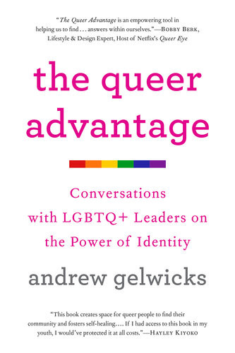 The Queer Advantage Conversations With Lgbtq Leaders On The Power Of Identity Andrew Gelwicks