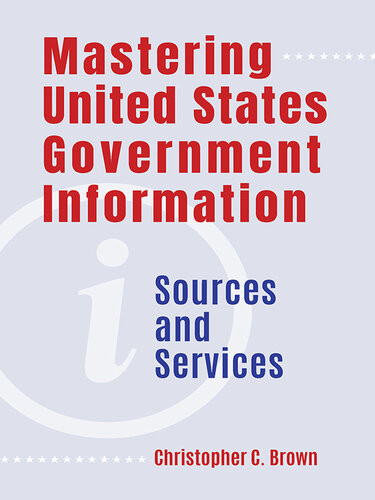 Mastering United States Government Information Christopher C Brown