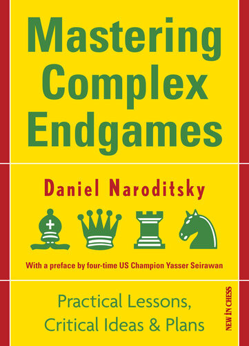 Mastering Complex Endgames Practical Lessons On Critical Ideas Plans Daniel Naroditsky