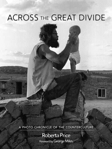 Across The Great Divide A Photo Chronicle Of The Counterculture Roberta Price